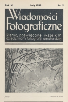 Wiadomości Fotograficzne : pismo poświęcone wszelkim dziedzinom fotografii amatorskiej. R.6, 1936, nr 2