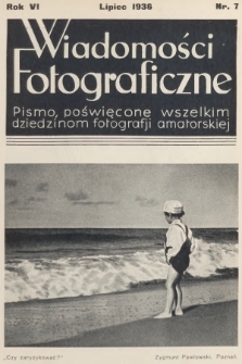 Wiadomości Fotograficzne : pismo poświęcone wszelkim dziedzinom fotografii amatorskiej. R.6, 1936, nr 7