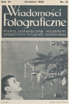 Wiadomości Fotograficzne : pismo poświęcone wszelkim dziedzinom fotografii amatorskiej. R.6, 1936, nr 12