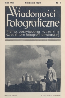 Wiadomości Fotograficzne : pismo poświęcone wszelkim dziedzinom fotografii amatorskiej. R.8, 1938, nr 4