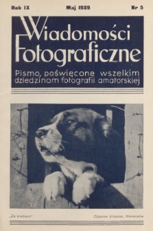 Wiadomości Fotograficzne : pismo poświęcone wszelkim dziedzinom fotografii amatorskiej. R.9, 1939, nr 5