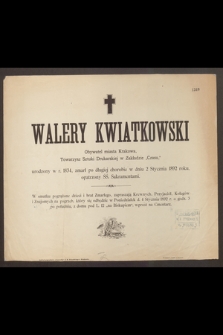 Walery Kwiatkowski Obywatel Miasta Krakowa, Towarzysz Sztuki Drukarskiej w Zakładzie „Czasu” urodzony w 1834 r., zmarł po długiej chorobie w dniu 2 Stycznia 1892 roku […]