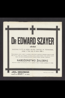 Dr Edward Szayer adwokat przeżywszy lat 82 [...] zasnął w Panu dnia 24 marca 1940 r. [...]