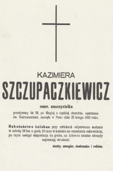 Kazimiera Szczupaczkiewicz emer. nauczycielka przeżywszy lat 56 [...] zasnęła w Panu dnia 25 lutego 1953 roku. [...]