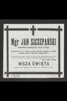 Mgr Jan Szczepański referendarz Dyrekcji Okr. Poczt. i Telegr. przeżywszy lat 42 [...] zasnął w Panu dnia 4 grudnia 1947 r. [...]