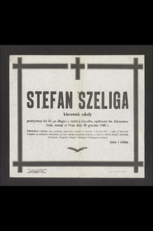 Stefan Szeliga kierownik szkoły przeżywszy lat 56 [...] zasnął w Panu dnia 30 grudnia 1946 r. [...]