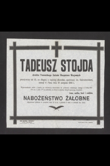 Tadeusz Stojda dyrektor Powszechnego Zakładu Ubezpieczeń Wzajemnych przeżywszy lat 45 [...] zasnął w Panu dnia 18 sierpnia 1946 r. [...]