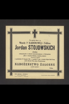 Za spokój dusz ś. p. Wandy 1 Kadenowej i Feliksa Jordan Stojanowskich ziemian zamęczonych w obozie koncentracyjnym w Oświęcimiu jako w trzecią bolesną rocznicę śmierci odprawione zostanie w poniedziałek 19 listopada 1945 r. o godzinie 9 rano [...]