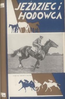 Jeździec i Hodowca : organ Tow. Zachęty do Hodowli Koni w Polsce, Tow. Hodowli Konia Arabskiego, Polskiego Związku Jeździeckiego, Naczelnej Organizacji Związków Hodowli Koni w Polsce. R.16, 1937, nr 19