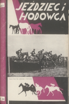 Jeździec i Hodowca : organ Tow. Zachęty do Hodowli Koni w Polsce, Tow. Hodowli Konia Arabskiego, Polskiego Związku Jeździeckiego, Naczelnej Organizacji Związków Hodowli Koni w Polsce. R.16, 1937, nr 24