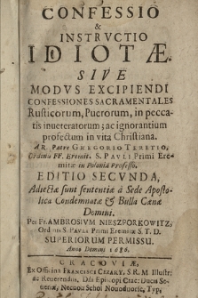 Confessio & Instrvctio Idiotæ : Sive Modvs Excipiendi Confessiones Sacramentales Rusticorum, Puerorum, in peccatis inueteratorum, ac ignorantium profectum in vita Christiana