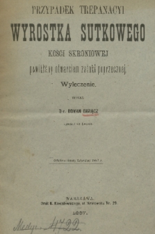 Przypadek trepanacyi wyrostka sutkowego kości skroniowej powikłany otwarciem zatoki poprzecznej : wyleczenie