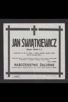 Jan Świątkiewicz inżynier adjunkt U.J. przeżywszy lat 48 zasnął w Panu dnia 19 września 1949 r. [...]
