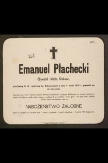 Emanuel Płachecki Obywatel miasta Krakowa, przeżywszy lat 41, [...] w dniu 4 marca 1878 r. przeniósł się do wieczności [...]