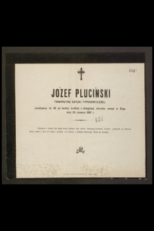 Józef Pluciński Towarzysz Sztuki Typograficznej przeżywszy lat 28 [...] zasnął w Bogu dnia 30 czerwca 1867 r.