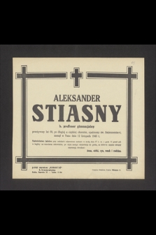 Aleksander Stiasny b. profesor gimnazjalny przeżywszy lat 69 [...] zasnął w Panu dnia 12 listopada 1943 r. [...]