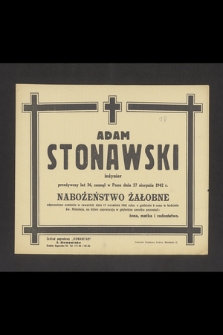 Adam Stonawski inżynier przeżywszy lat 36, zasnął w Panu dnia 27 sierpnia 1942 r. [...]