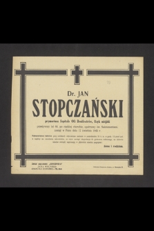 Dr. Jan Stopczański prymariusz Szpitala OO. Bonifratrów, fizyk miejski przeżywszy lat 66 [...] zasnął w Panu dnia 12 kwietnia 1945 r. [...]
