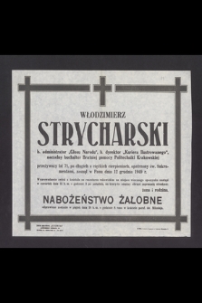 Włodzimierz Strycharski b. administrator „Głosu Narodu”, były dyrektor „Kuriera Ilustrowanego”, naczelny buchalter Bratniej Pomocy Politechniki Krakowskiej przeżywszy lat 71 [...] zasnął w Panu dnia 12 grudnia 1949 r. [...]