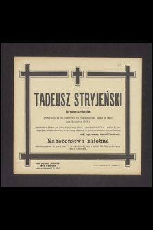 Tadeusz Stryjeński inżynier-architekt przeżywszy lat 94 [...] zasnął w Panu dnia 3 czerwca 1943 r. [...]