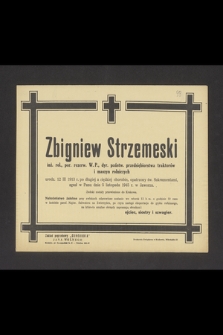 Zbigniew Strzemeski inż. rol., por. rezerw. W. P., dyr. państw. przedsiębiorstwa traktorów i maszyn rolniczych urodz. 12 III 1913 r. [...] zgasł w Panu dnia 5 listopada 1945 r. w Jaworzu […]