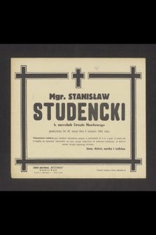 Mgr. Stanisław Studencki b. naczelnik Urzędu Skarbowego przeżywszy lat 46 [...] zmarł dnia 8 sierpnia 1944 roku [...]