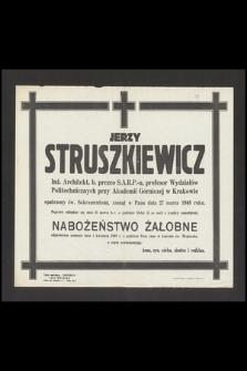 Jerzy Struszkiewicz Inż. Architekt, b. prezes S. A.R.P.-u, profesor Wydziałów Politechnicznych przy Akademii Górniczej w Krakowie [...] zasnął w Panu dnia 27 marca 1948 roku [...]