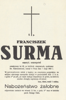 Ś. p. Franciszek Surma emeryt. nauczyciel przeżywszy lat 63 [...] zasnął w Panu dnia maja 1953 r. [...]