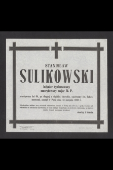 Stanisław Sulikowski inżynier dyplomowany emerytowany major W. P. przeżywszy lat 64 [...] zasnął w Panu dnia 13 sierpnia 1949 r. [...]
