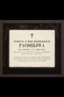 Marya z Baczkowskich Paciorkowa [...] przeżywszy lat 23 [...] zasnęła w Panu dnia 7 czerwca 1904 r.