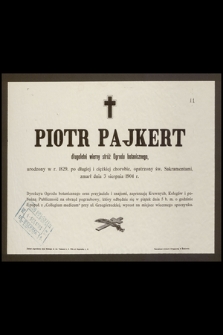 Piotr Pajkert [...] urodzony w r. 1829 [...] zmarł dnia 3 sierpnia 1904 r.