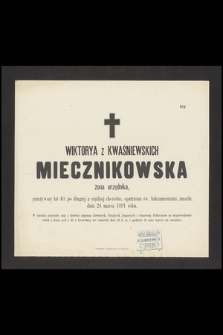 Wiktorya z Kwaśniewskich Miecznikowska żona urzędnika [...], zmarła dnia 24 marca 1891 roku [...]