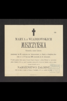 Marya z Wiadrowskich Miszczyńska, obywatelka miasta Krakowa [...] w d. 27 stycznia 1888 przeniosła się do wieczności [...]