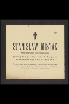 Stanisław Mistak, towarzysz sztuki introligatorskiej, podoficer straży ogniowej ochotniczej [...], zasnął w Panu d. 17 marca 1890 r. [...]