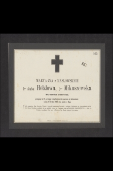 Maryanna z Masłowskich 1go ślubu Hölzlowa, 2go Mikuszewska, obywatelka krakowska [...], w dniu 10 grudnia 1864 roku zasnęła w Bogu [...]