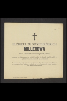 Elżbieta ze Szczerbińskich Millerowa [...], dnia 9 lipca 1898 r. [...] przeniosła się do wieczności [...]
