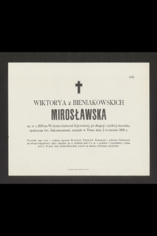 Wiktorya z Bieniakowskich Mirosławska ur. w r. 1854 na Wołyniu Guberni Kijowskiej [...], zasnęła w Panu dnia 2 września 1898 r. [...]