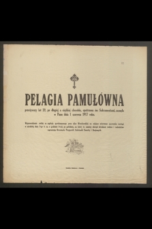 Pelagia Pamułówna, przeżywszy lat 22 [...] zasnęła w Panu dnia 1 czerwca 1917 roku