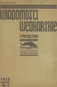 Wiadomości Wędkarskie : organ Związku Sportowych Towarzystw Wędkarskich wydawany przy Związku Organizacyj Rybackich R. P. R.3, 1938, № 3