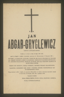 Ś. P. Abgar-Gryglewicz kapitan artylerii konnej urodzony we Lwowie dnia 24 lipca 1896 roku zmarł [...] 16 listopada 1983 r.