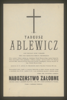 Ś. P. Tadeusz Ablewicz [...] oficer Legionów Polskich, adiutant gen. Zielińskiego, więzień Marmaros-Sziget [...] zasnął w Panu dnia 19 kwietnia 1985 roku