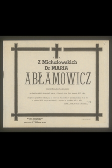 Ś. P. z Michałowskich Dr Maria Abłamowicz najdroższa matka i babcia [...] zmarła w Krakowie dnia 6 kwietnia 1972 roku