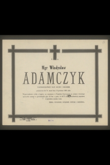 Ś. P. mgr Władysław Adamczyk najukochańszy mąż, ojciec i dziadek przeżywszy lat 76, zmarł dnia 16 grudnia 1980 roku