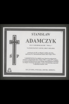 Stanisław Adamczyk były zawodnik Klubu „Wisła” najukochańszy ojciec, brat i dziadek przeżywszy lat 60 [...] zmarł dnia 5 lipca 1993 r.
