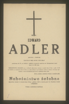 Ś. P. Edward Adler artysta-śpiewak ukochany mąż, ojciec, syn i brat przeżywszy lat 51 [...] zmarł dnia 9.10.1983 roku