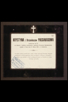 Krystyna z Strzemboszów Passakasowa, przeżywszy lat 75 [...] zasnęła w Panu dnia 31. marca 1904 r. w Krakowie