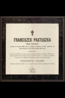 Franciszek Pastuszka [...] urodzony 4. Grudnia 1862 roku [...] zmarł dnia 8. Marca 1904 roku