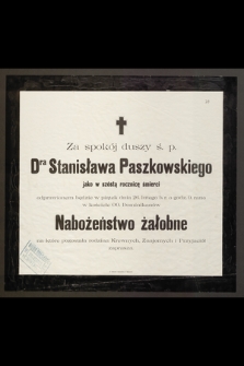 Za spokój duszy ś. p. Dra Stanisława Paszkowskiego jako w szóstą rocznicę śmierci odprawionem będzie [...] Nabożeństwo żałobne [...]