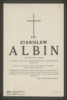 Ś. P. Stanisław Albin najdroższy ojciec i dziadzio, b. legionista, odznaczony krzyżem niepodległości, 4-krotnia krzyżem walecznych [...] zasnął w Panu dnia 8 września 1977 r.