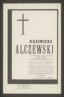 Ś. P. Kazimierz Alczewski najdroższy mąż, ojciec i dziadzio, inżynier chemik [...] zasnął w Panu dnia 25 czerwca 1972 roku